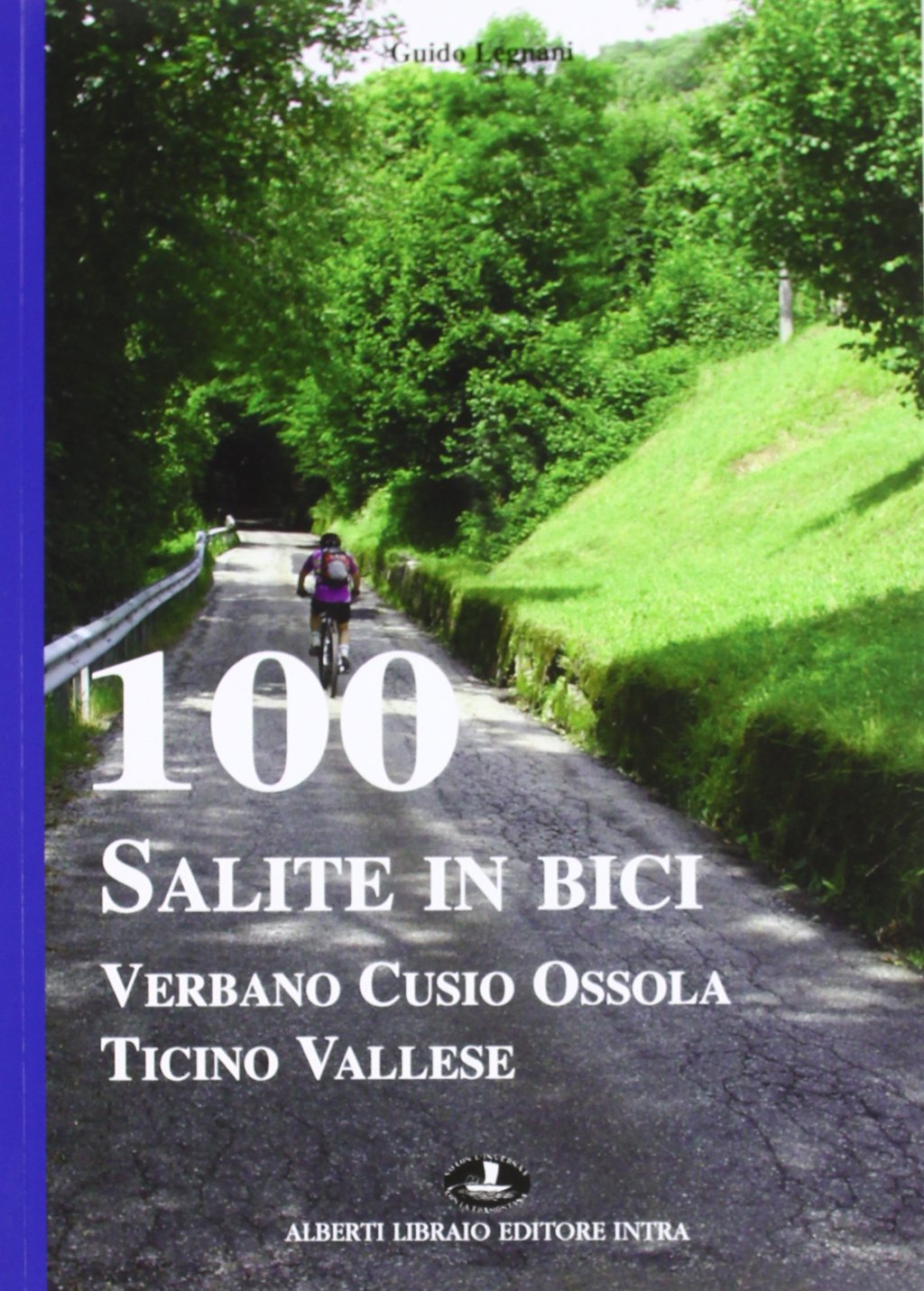 100 salite in bici. Verbano Cusio Ossola Ticino vallese: Legnani, Guido:  9788872452776: Amazon.com: Books