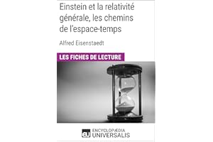 Einstein et la relativité générale, les chemins de l'espace-temps d'Alfred Eisenstaedt: Les Fiches de Lecture d'Universalis (