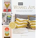 DIY Woven Art: Inspiration and Instruction for Handmade Wall Hangings, Rugs, Pillows and More!