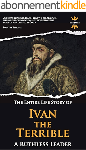 Download IVAN THE TERRIBLE: A Ruthless Leader. The Entire Life Story. Biography, Facts & Quotes (Great Biographies Book 13) (English Edition) PDF