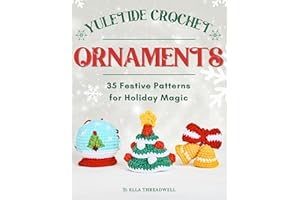 Yuletide Crochet Ornaments: 35 Festive Patterns for Holiday Magic