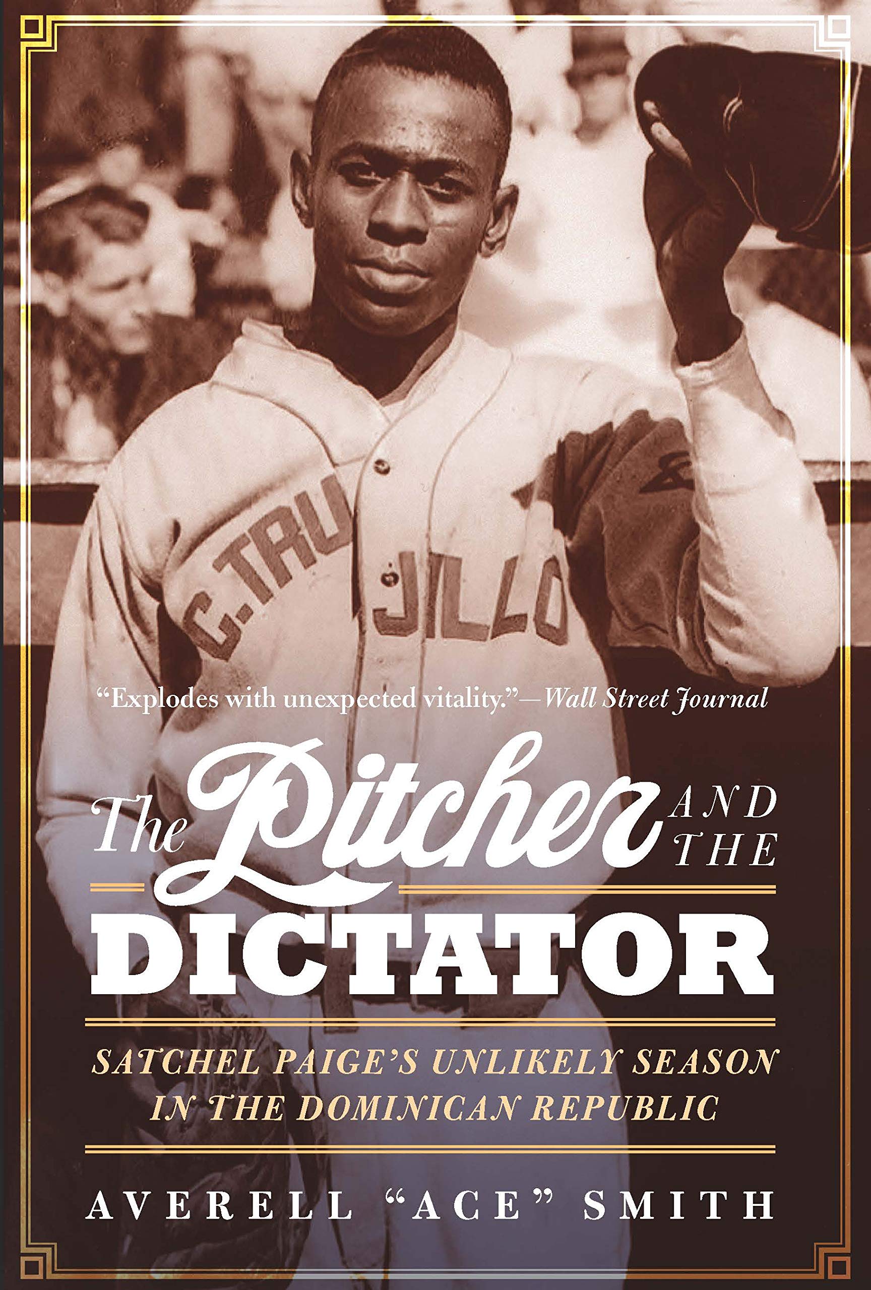 The Pitcher And The Dictator Satchel Paiges Unlikely - 