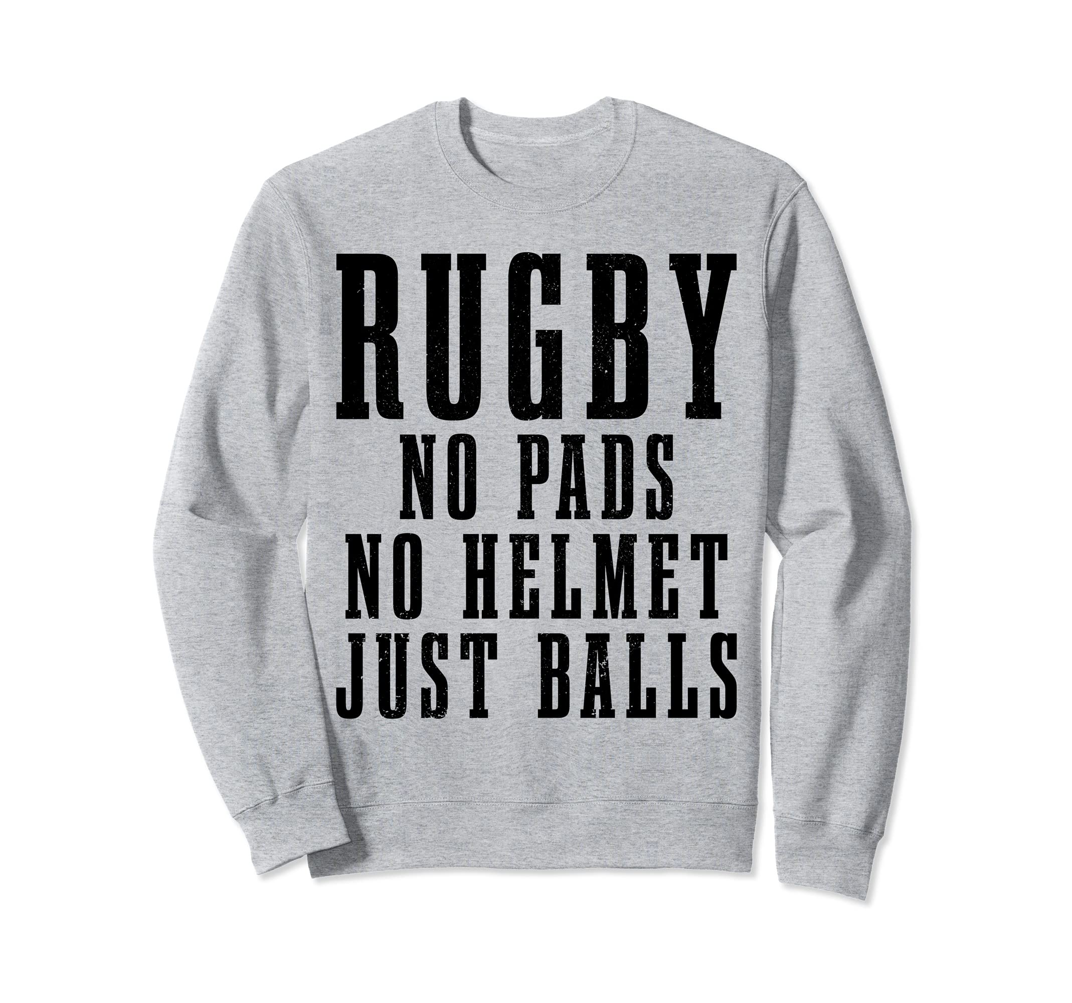 Rugby No Pads No Helmets Just Balls Funny Rugby Player Fan Sweatshirt