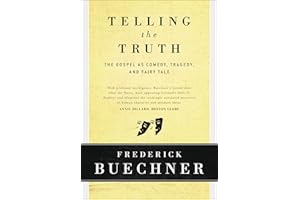 Telling the Truth: The Gospel as Tragedy, Comedy, and Fairy Tale – A Fresh Look at the Many Dimensions of God and Humanity