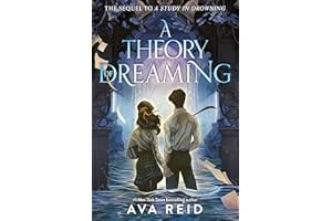 A Theory of Dreaming: Sequel to A Study in Drowning – The Stunning Final Book in the Haunting YA Fantasy Duology