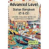 Advanced Level Italian Storybook (C1 & C2): Learn Italian with 25 Fairytale Stories (Learning Italian with Ease)