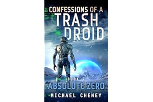 Confessions of a Trash Droid: Absolute Zero: Book 7 (Confessions of a Trash Droid – a sci fi adventure thriller for adults wh