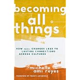 Becoming All Things: How Small Changes Lead To Lasting Connections Across Cultures