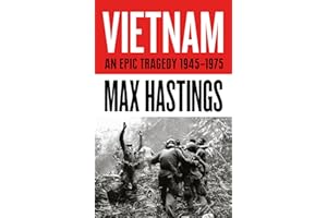Vietnam: An Epic History of a Divisive War 1945-1975