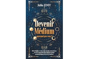 Devenir medium - Pourquoi pas vous ?: Développer votre niveau de conscience et vos capacités psychiques pour communiquer avec