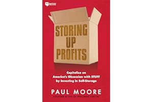 Storing Up Profits: Capitalize on America's Obsession with STUFF by Investing in Self-Storage