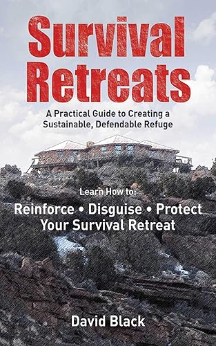 Download Survival Retreats: A Prepper's Guide to Creating a Sustainable, Defendable Refuge PDF