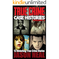 True Crime Case Histories - Volume 2: 12 Disturbing True Crime Stories (True Crime Collection) book cover True Crime Case Histories - Volume 2: 12 Disturbing True Crime Stories (True Crime Collection) book cover