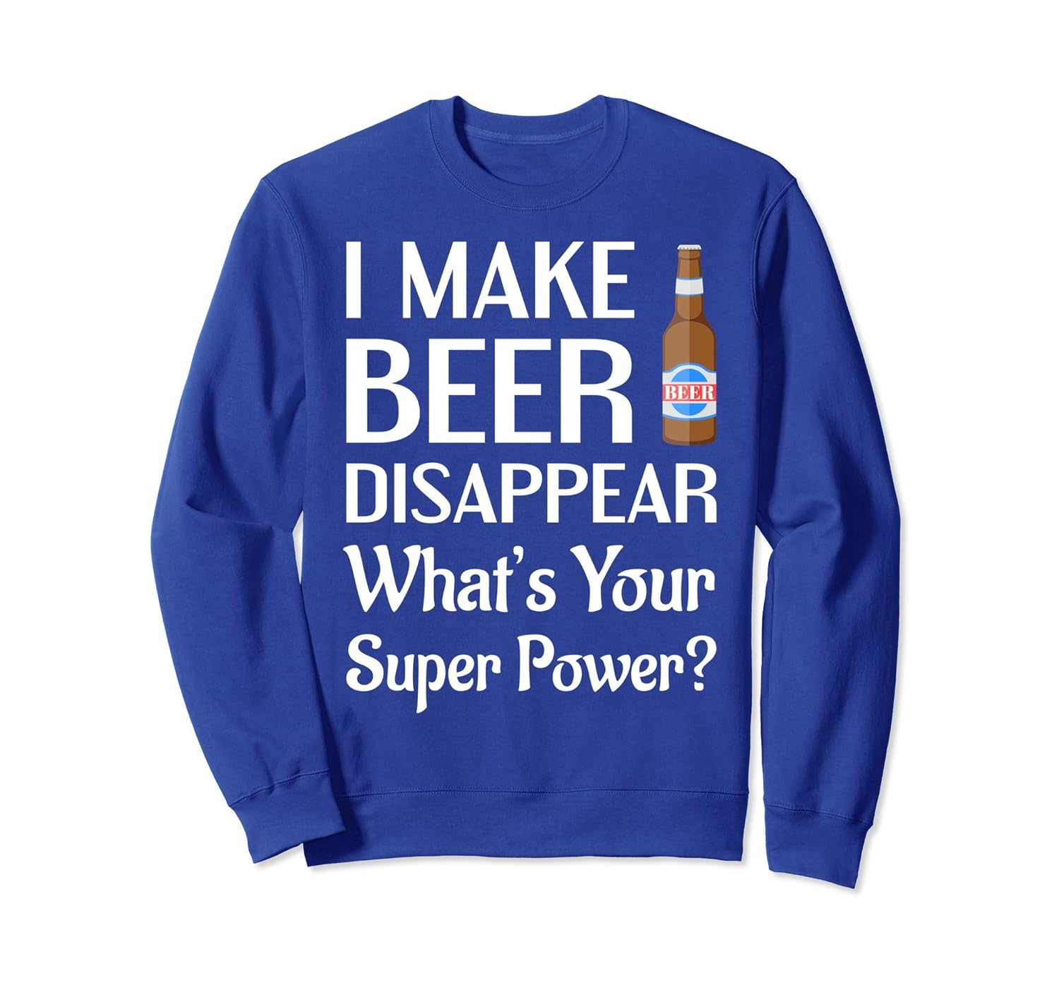 I Make Beer Disappear What's Your Superpower? Sweatshirt-anz