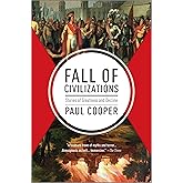 Fall of Civilizations: Stories of Greatness and Decline