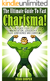 Charisma: The Ultimate Guide To Fast Charisma! - Quickly Increase Your Self Esteem, Communication, Leadership, And Exude Confidence And Charisma! (Communication ... Body Language, Influenced, Leadership)