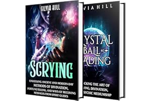 Scrying and Crystal Ball Reading: A Comprehensive Guide to Divination, Psychic Mediumship, and Working with Spirit Guides (A 