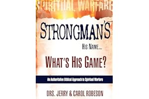 Strongman's His Name...What's His Game?: An Authoritative Biblical Approach to Spiritual Warfare