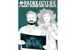 Radiology Life: A Snarky Coloring Book for Adults