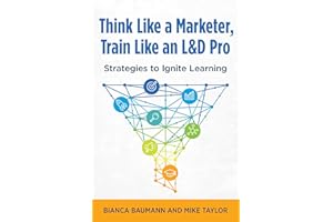 Think Like a Marketer, Train Like an L&D Pro: Strategies to Ignite Learning