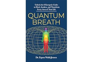 Quantum Breath: Unlock the 8 Energetic Codes to Heal, Awaken, and Transform Every Area of Your Life