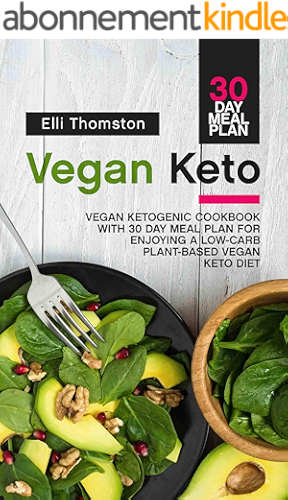 Download Vegan Keto: Vegan Ketogenic Cookbook with 30 Day Meal Plan for Enjoying A Low-Carb Plant-Based Vegan Keto Diet (English Edition) PDF