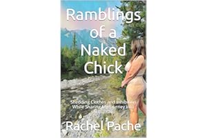 Ramblings of a Naked Chick: Shedding Clothes and Inhibition While Sharing My Journey into Naturism