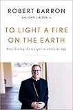 To Light a Fire on the Earth: Proclaiming the Gospel in a Secular Age