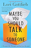Maybe You Should Talk to Someone: A Therapist, HER Therapist, and Our Lives Revealed