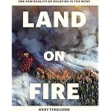 Land on Fire: The New Reality of Wildfire in the West