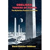 Obelisks: Towers of Power: The Mysterious Purpose of Obelisks