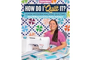 How Do I Quilt It?: Learn Modern Machine Quilting Using Walking-Foot & Free-Motion Techniques