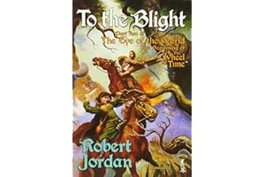 To The Blight: Part Two of 'The Eye of the World', The Beginnng of 'The Wheel of Time'