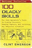 100 Deadly Skills: The SEAL Operative&rsquo;s Guide to Eluding Pursuers, Evading Capture, and Surviving Any Dangerous Situation