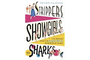 Strippers, Showgirls, and Sharks: A Very Opinionated History of the Broadway Musicals That Did Not Win the Tony Award