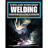 Farm and Workshop Welding, Third Revised Edition: Everything You Need to Know to Weld, Cut, and Shape Metal (Fox Chapel Publi