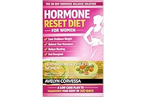 HORMONE RESET DIET FOR WOMEN : The 30-Day Hormone Balance Solution A Low Carb Plan to Transform Your Body, Reduce Bloating, a