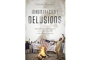 Magnificent Delusions: Pakistan, the United States, and an Epic History of Misunderstanding