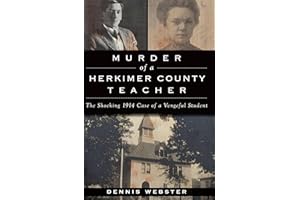 Murder of a Herkimer County Teacher: The Shocking 1914 Case of a Vengeful Student (True Crime)