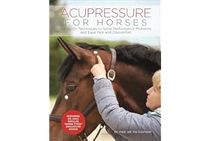 Acupressure for Horses: Hands-On Techniques to Solve Performance Problems and Ease Pain and Discomfort