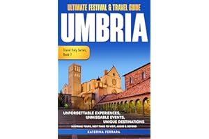 Ultimate Festival & Travel Guide Umbria: Unforgettable Experiences Unmissable Events Unique Destinations Inspiring Tours, Bes