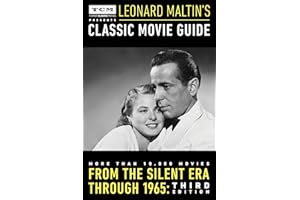 Turner Classic Movies Presents Leonard Maltin's Classic Movie Guide: From the Silent Era Through 1965: Third Edition