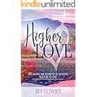 Higher Love: 30 Days of Positive Living With God (The Inspirational Devotions Collection)