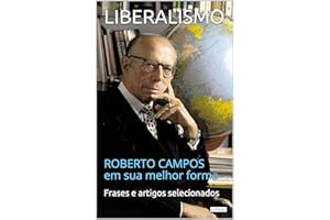LIBERALISMO: Roberto Campos em sua melhor forma (Coleção Economia Política) (Portuguese Edition)