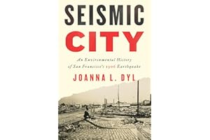 Seismic City: An Environmental History of San Francisco's 1906 Earthquake