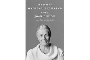 The Year of Magical Thinking: A Play by Joan Didion Based on Her Memoir