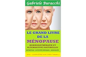 LE GRAND LIVRE DE LA MÉNOPAUSE. HORMONOTHÉRAPIE ET ALTERNATIVES NATURELLES. NUTRITION - ACTIVITÉ PHYSIQUE SEXUALITÉ Série : C