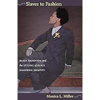 Slaves to Fashion: Black Dandyism and the Styling of Black Diasporic Identity