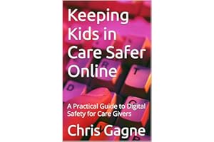 Keeping Kids in Care Safer Online: A Practical Guide to Digital Safety for Care Givers