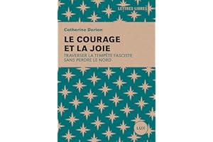 Le courage et la joie: Traverser la tempête fasciste sans perdre le Nord (French Edition)